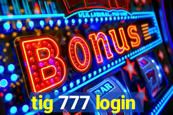 tig 777 login